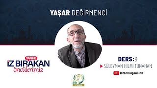 Tarihe İz Bırakan Öncülerimiz 9. Hafta Süleyman Hilmi Tunahan- Yaşar Değirmenci