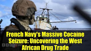 French Navys Mive Cocaine Seizure Uncovering The West African Drug Trade