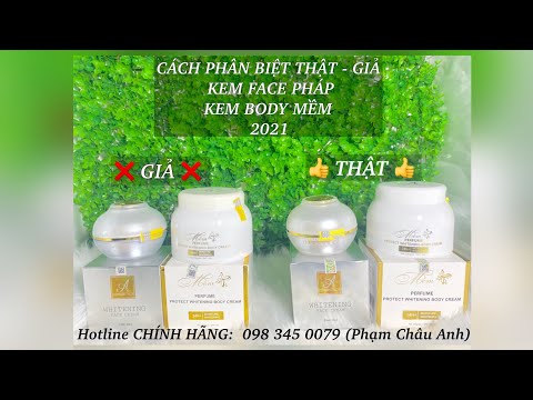 PHÂN BIỆT KEM FACE PHÁP THẬT GIẢ | KEM BODY MỀM THẬT GIẢ 2021 | Hotline chính hãng 098 345 0079