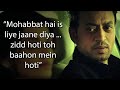 Mohabbat hai isliye toh jane diya, Zid hoti toh bahon me hoti, Irrfan khan best dialogue video 720p.