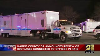 Harris County DA announces review of 800 cases connected to officer in raid