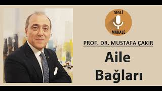 Aile Bağları - Prof. Dr. Mustafa Çakır Sesli Makale