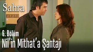 Nilin Mithata Şantajı - Sahra 6. Bölüm