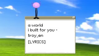 a world i built for you - troy_en (KinitoPET) (LYRICS)