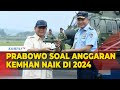 Anggaran Kemhan Naik di 2024, Ini Kata Menhan Prabowo