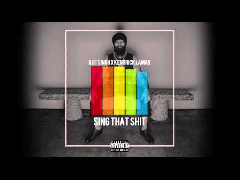 Kendrick Lamar x Ajit Singh - Sing That Shit