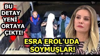 Bu Detay Yeni Ortaya Çıktı Esra Eroluda Soymuşlar