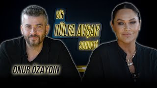 Bir Hülya Avşar Sohbeti Onur Özaydın