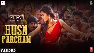 ZERO: Husn Parcham Full Song | Shah Rukh Khan, Katrina Kaif, Anushka Sharma | T-Series