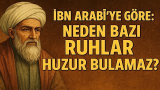İbn Arabîye Göre Neden Bazi Ruhlar Huzur Bulamaz?
