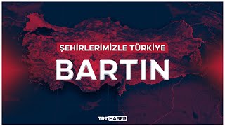Şehirlerimizle Türkiye - BARTIN