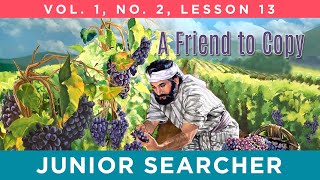 A Friend To Copy | Lesson 13 - Junior Searcher Vol. 1 No. 2