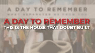 Watch A Day To Remember This Is The House That Doubt Built video