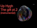 The Gift part2. - Up Hygh (instrumental) edited