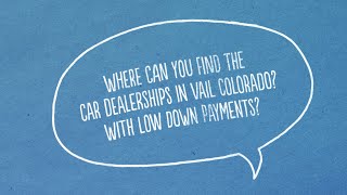 Auto Loans For Bad Credit with No Down Payment in Vail Colorado