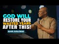 GOD WILL RESTORE YOUR WASTED YEARS AFTER THIS - APOSTLE JOSHUA SELMAN