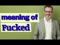 Fucked | Meaning of fucked 📖 📖 📖