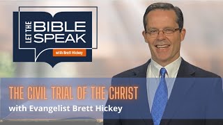 The Civil Trial of the Christ | Let the Bible Speak with Brett Hickey
