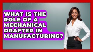 What Is The Role Of A Mechanical Drafter In Manufacturing? - Mechanical Engineering Explained