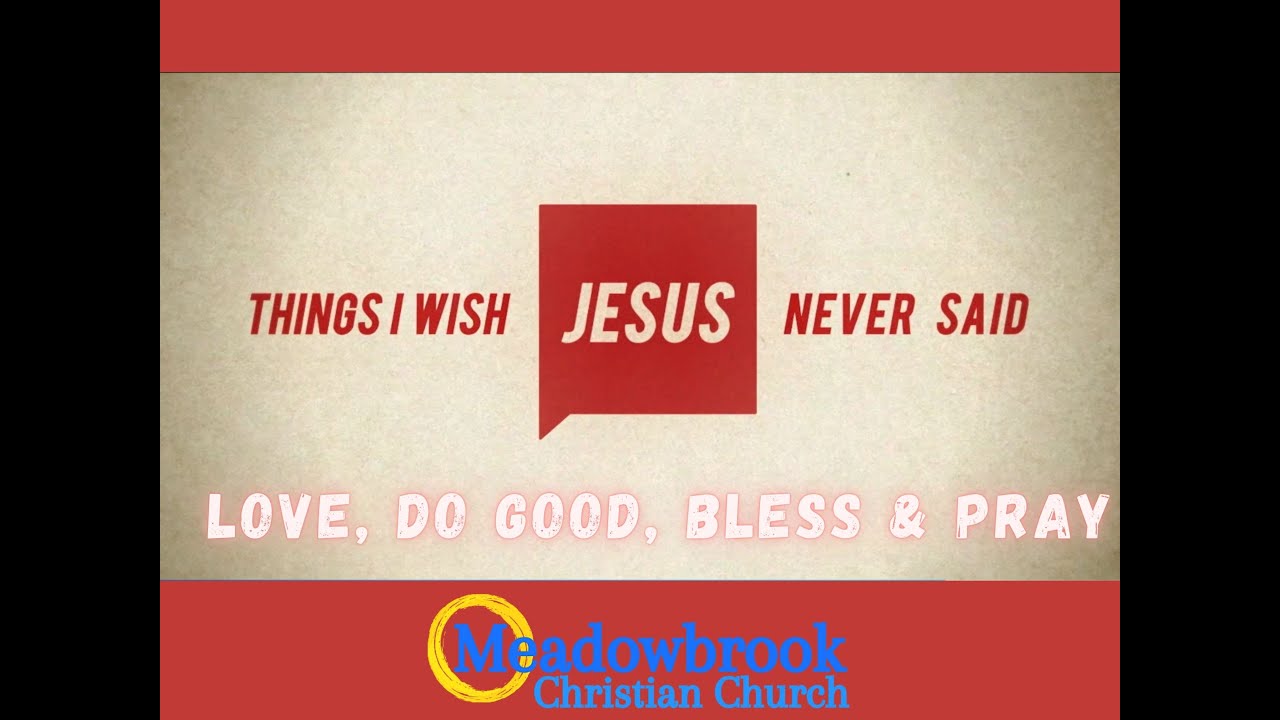 Things I Wish Jesus Never Said: Love, Do Good, Bless & Pray