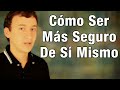 Cómo Ser Más Seguro De Sí Mismo