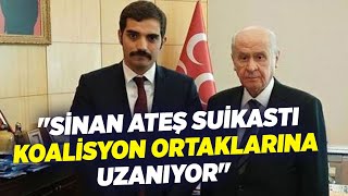 Zafer Arapkirli Sinan Ateş Suikastı, Koalisyon Ortaklarına Uzanıyor Medyaterapi