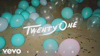 Khalid - Twenty One (Audio)