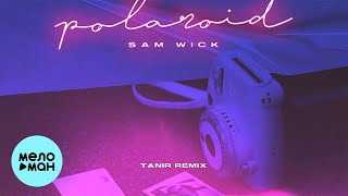 Sam Wick - Polaroid (Tanir Remix) Single 2020