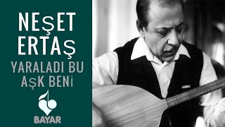 Neşet Ertaş - Yaraladı Bu Aşk Beni