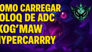 Como Carregar Soloq De Adc - Kogmaw Hypercarry Smurfei