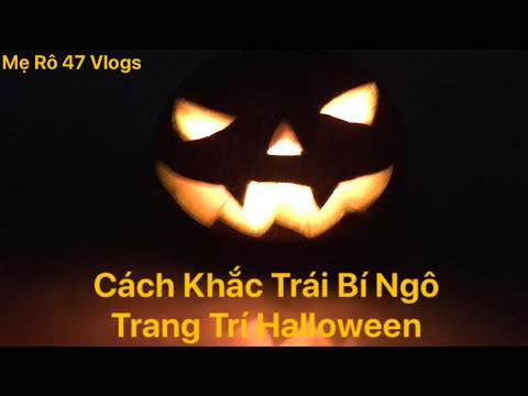 Cách Khắc Trái Bí Ngô Halloween Đơn Giản | How To Carve Halloween Pumpkin | Mẹ Rô 47 Vlogs.