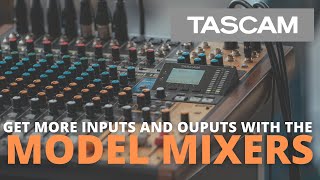 TASCAM Model Mixers - How to get More Inputs and Outputs