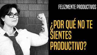 Productividad: ¿NO te sientes productivo?