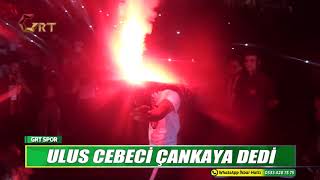 ULUS CEBECİ ÇANKAYA DEDİ