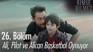 Ali, Pilot ve Alican basketbol oynuyor - Kimse Bilmez 26. Bölüm