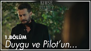 Pilot Ve Duygunun Ilk Karşılaşması - Kimse Bilmez 1. Bölüm