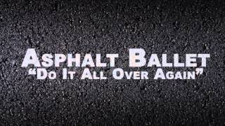 Watch Asphalt Ballet Do It All Over Again video