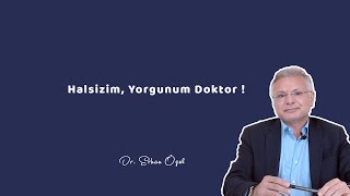 HALSİZİM, YORGUNUM DOKTOR ! (Kronik Yorgunluk) - Dr. Erhan Özel