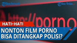 HOBI Nonton Film Porno, Hati-hati Sekarang Polisi Punya Teknologi Canggih Ini, A