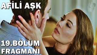 Afili Aşk 19. Bölüm Fragmanı