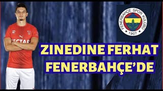 ZINEDINE FERHAT FENERBAHÇE’DE! RESMEN AÇIKLANDI..!