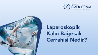 Laparoskopik Kalın Bağırsak Cerrahisi Nedir? I Prof Dr Ömer Günal