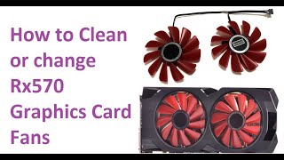 How to Clean or change Rx570 Graphics Card Fans and Reduce Temperature
