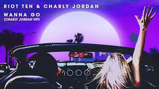 Riot Ten & Charly Jordan - Wanna Go Charly Jordan Vip