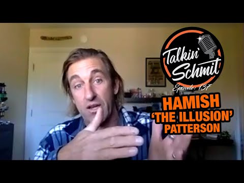 Talkin' Schmit Ep.137: HAMISH "The ILLUSION" PATTERSON