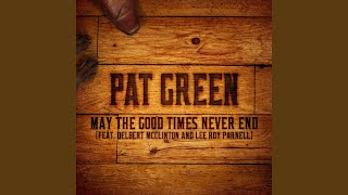 Pat Green May The Good Times Never End