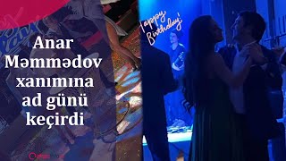 Anar Məmmədov Xanımına Ad Günü Keçirdi