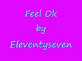 Feel Ok- Eleventyseven