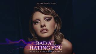 Alexandra Stan – Bad At Hating You | Hiisak & Yvvan Back Remix