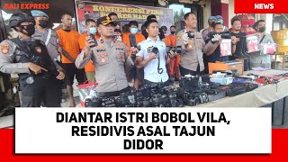 Diantar Istri Bobol Vila, Residivis Asal Tajun Didor